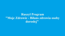 Ruszył program „Moje Zdrowie – Bilans zdrowia osoby dorosłej”