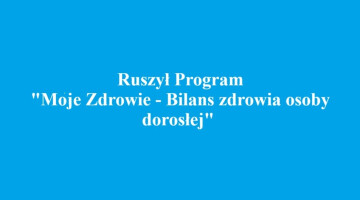 Ruszył program „Moje Zdrowie – Bilans zdrowia osoby dorosłej”